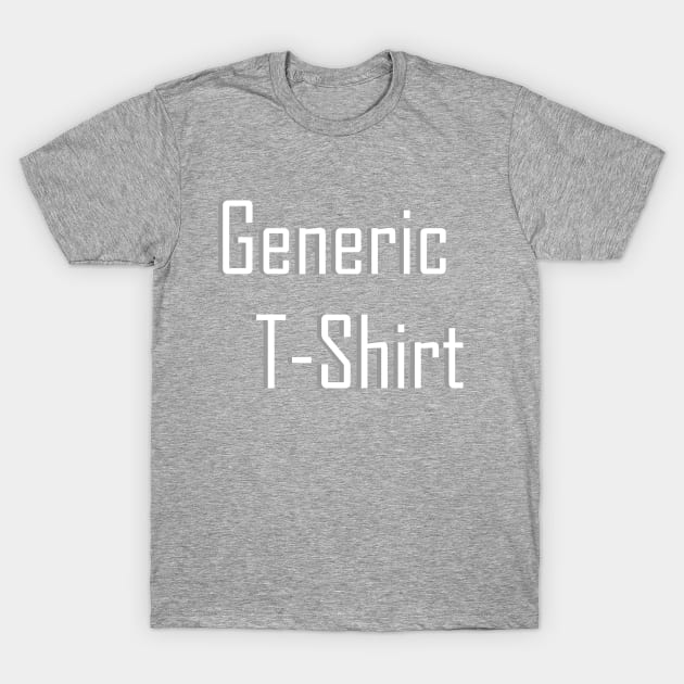 Generic T-shirt Shirt T-Shirt by Green_T